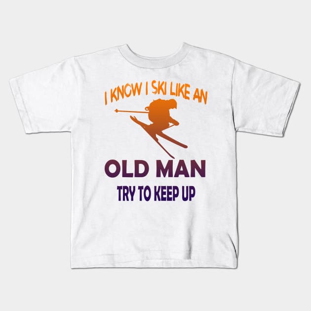 I Know I Ski Like An Old Man Try to Keep Up Kids T-Shirt by luckyboystudio